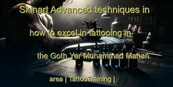 Skinart Advanced techniques in how to excel in tattooing in the Goth Yar Muhammad Mahan area | TattooTraining | TattooClasses | SkinartTraining-Pakistan